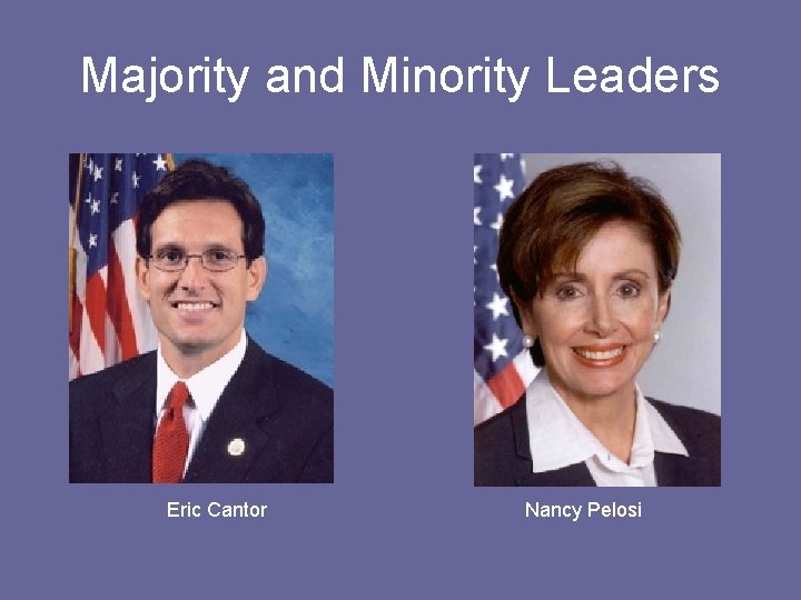 Majority and Minority Leaders Eric Cantor Nancy Pelosi 
