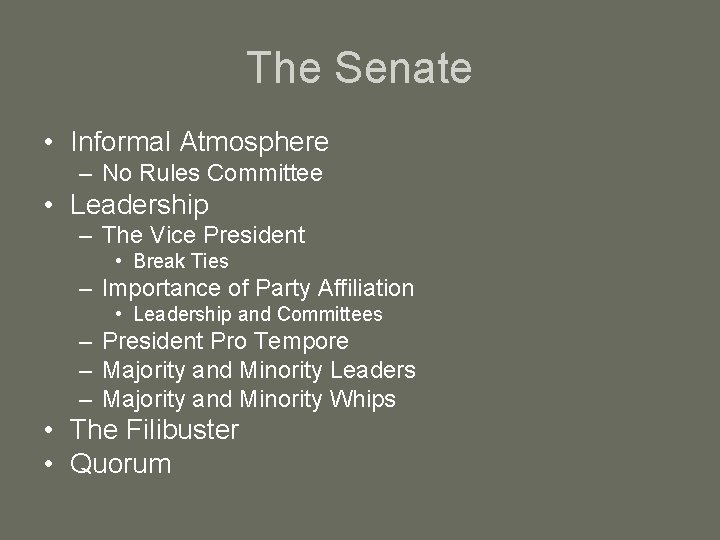 The Senate • Informal Atmosphere – No Rules Committee • Leadership – The Vice
