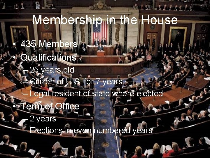 Membership in the House • 435 Members • Qualifications – 25 years old –