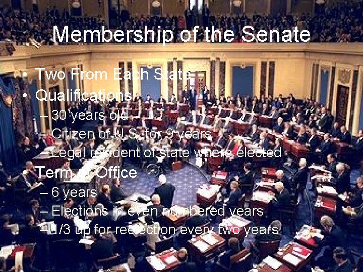 Membership of the Senate • Two From Each State • Qualifications – 30 years