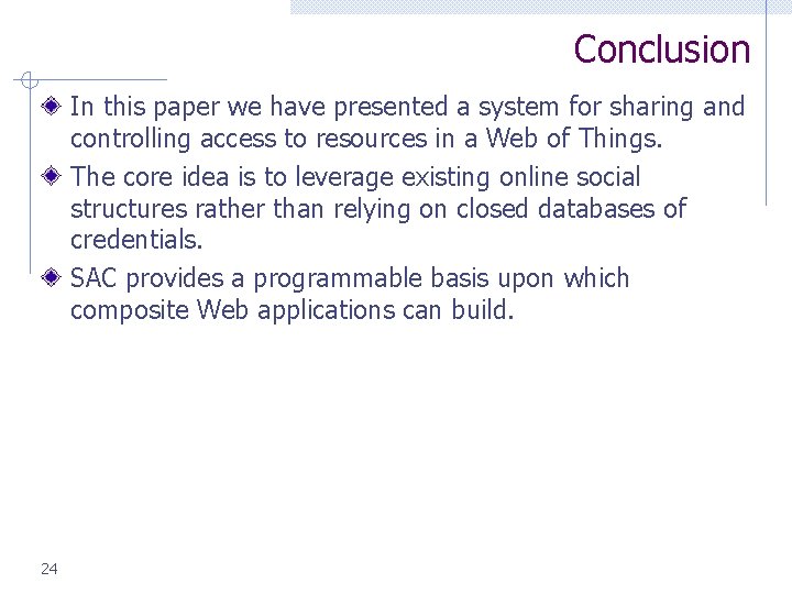 Conclusion In this paper we have presented a system for sharing and controlling access