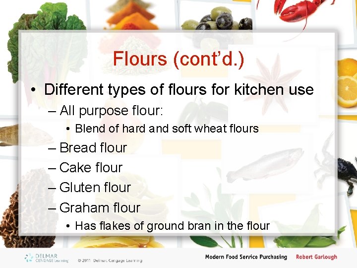 Flours (cont’d. ) • Different types of flours for kitchen use – All purpose