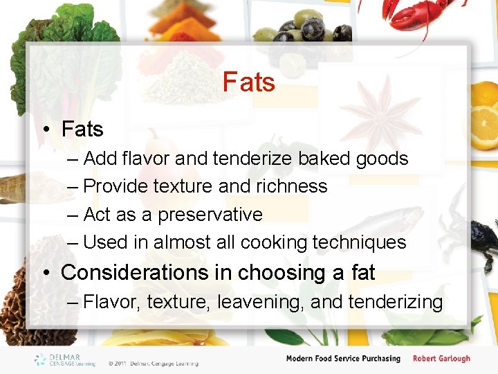 Fats • Fats – Add flavor and tenderize baked goods – Provide texture and