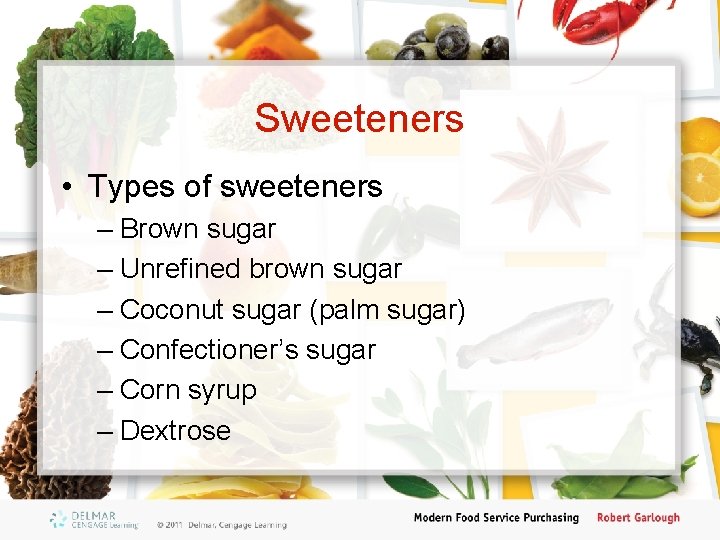 Sweeteners • Types of sweeteners – Brown sugar – Unrefined brown sugar – Coconut