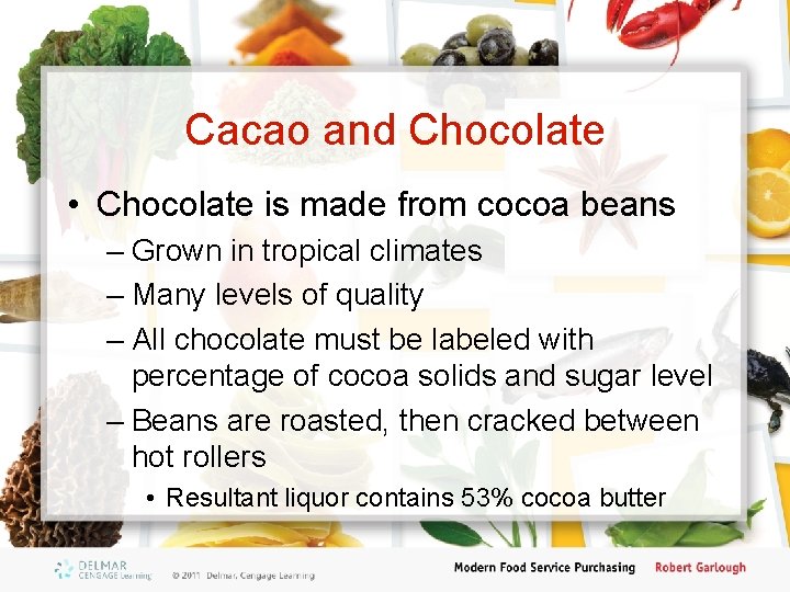 Cacao and Chocolate • Chocolate is made from cocoa beans – Grown in tropical