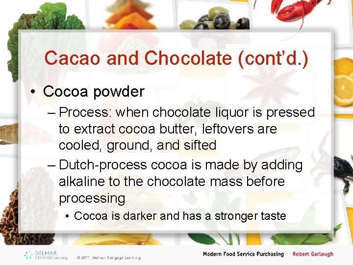 Cacao and Chocolate (cont’d. ) • Cocoa powder – Process: when chocolate liquor is