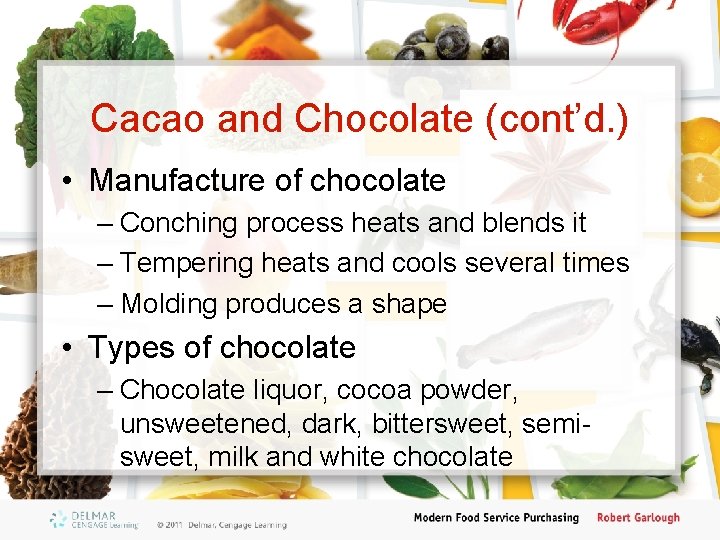Cacao and Chocolate (cont’d. ) • Manufacture of chocolate – Conching process heats and