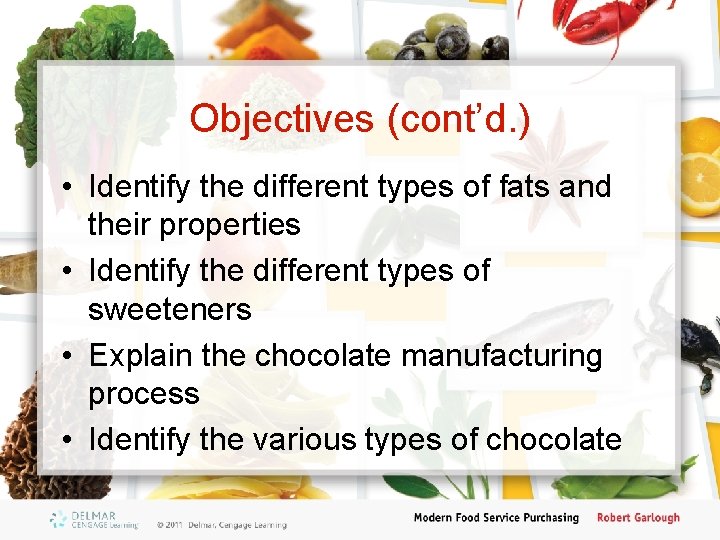 Objectives (cont’d. ) • Identify the different types of fats and their properties •