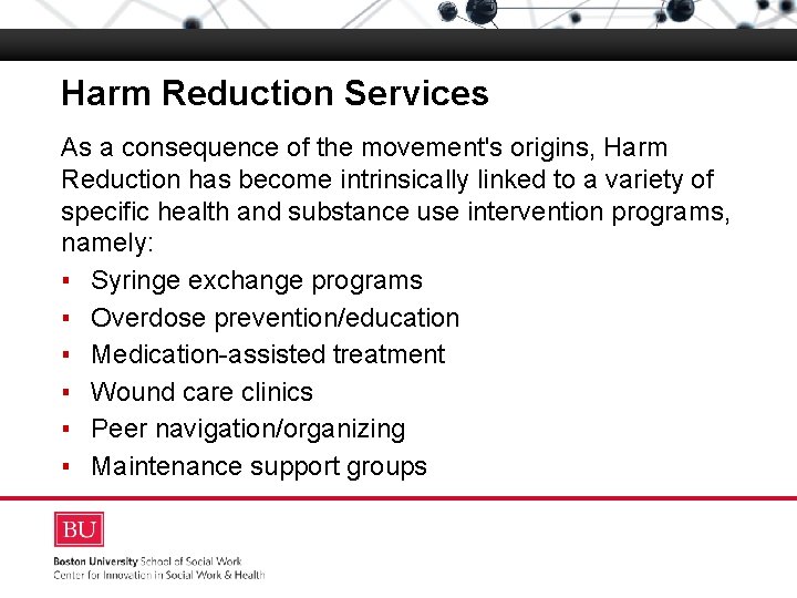 Harm Reduction Services As a consequence of the movement's origins, Harm Reduction has become