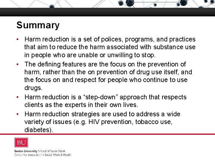 Summary ▪ Harm reduction is a set of polices, programs, and practices that aim