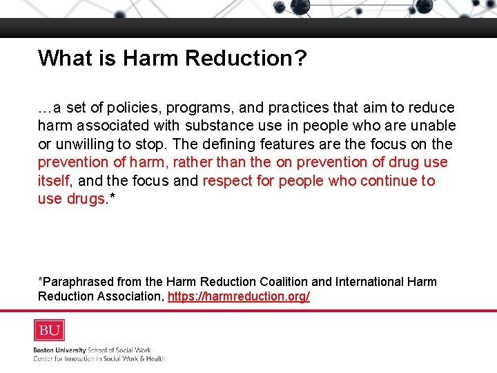 What is Harm Reduction? Boston University Slideshow Title Goes Here …a set of policies,