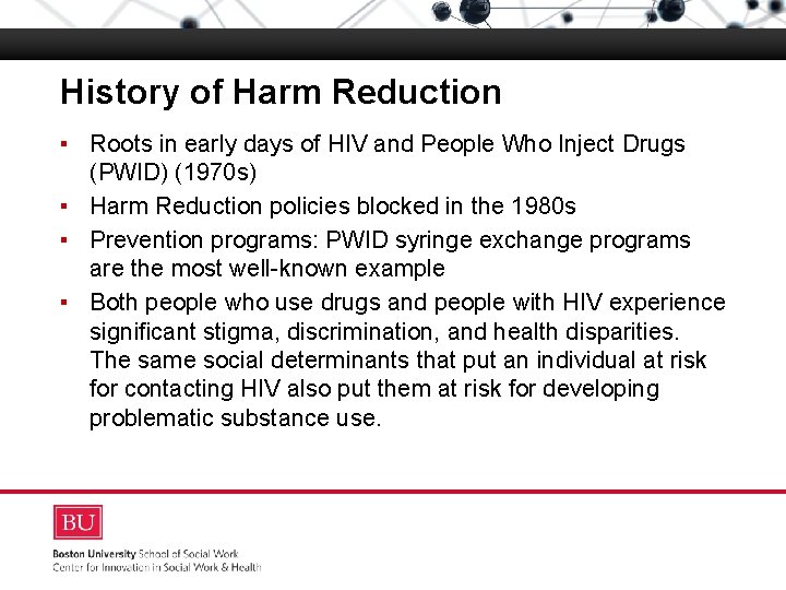 History of Harm Reduction ▪ Roots in early days of HIV and People Who