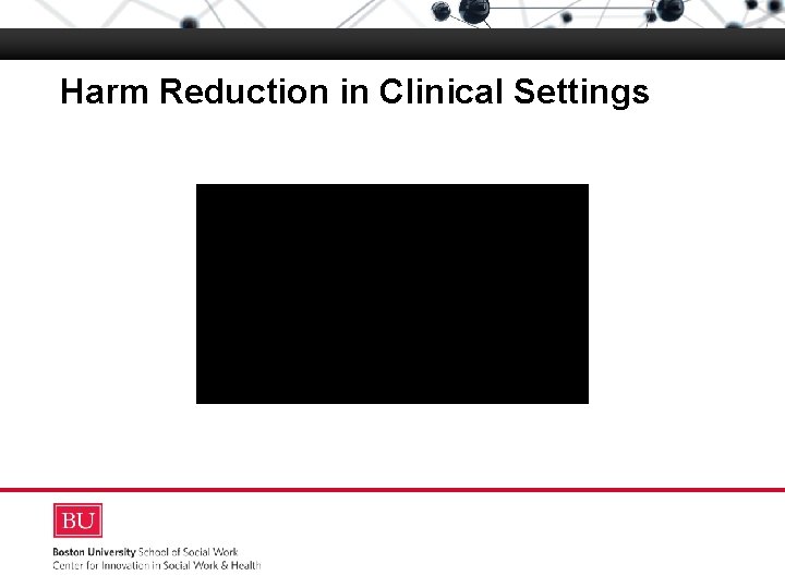 Harm Reduction in Clinical Settings Boston University Slideshow Title Goes Here Video 