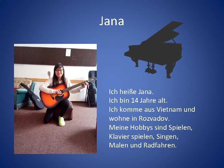 Jana Ich heiße Jana. Ich bin 14 Jahre alt. Ich komme aus Vietnam und