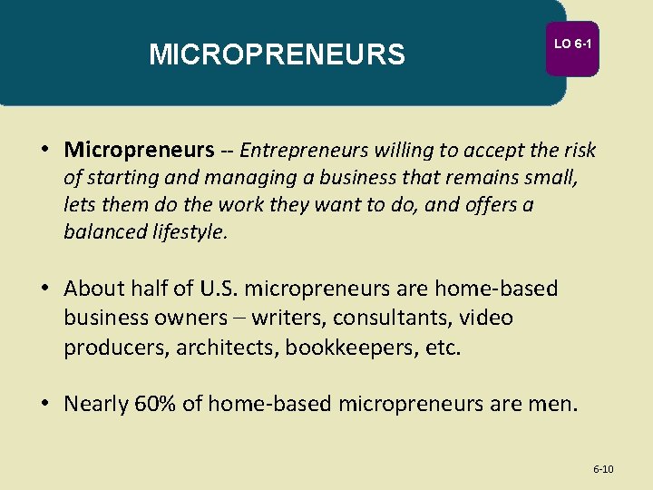 MICROPRENEURS LO 6 -1 • Micropreneurs -- Entrepreneurs willing to accept the risk of