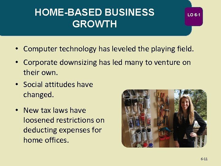HOME-BASED BUSINESS GROWTH LO 6 -1 • Computer technology has leveled the playing field.