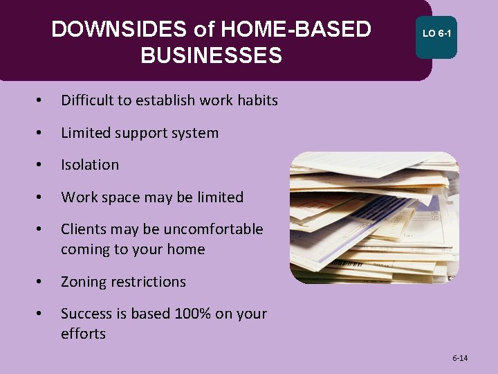 DOWNSIDES of HOME-BASED BUSINESSES • Difficult to establish work habits • Limited support system