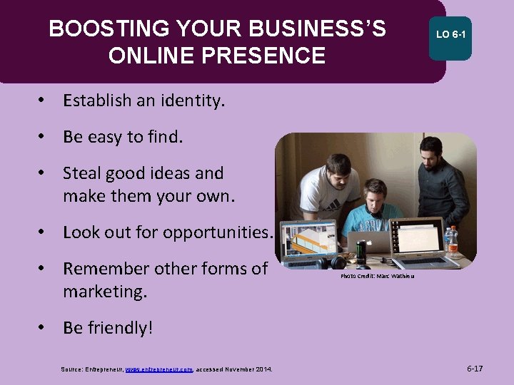 BOOSTING YOUR BUSINESS’S ONLINE PRESENCE LO 6 -1 • Establish an identity. • Be