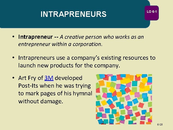 INTRAPRENEURS LO 6 -1 • Intrapreneur -- A creative person who works as an