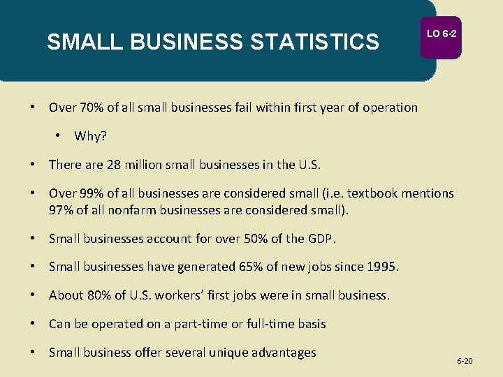 SMALL BUSINESS STATISTICS LO 6 -2 • Over 70% of all small businesses fail