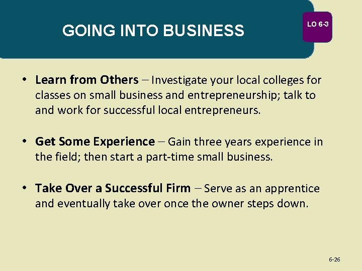 GOING INTO BUSINESS LO 6 -3 • Learn from Others – Investigate your local