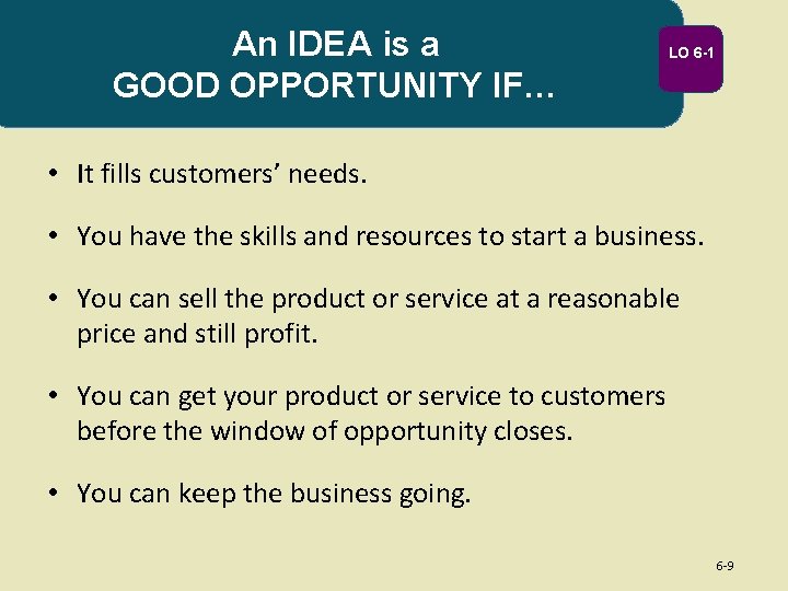 An IDEA is a GOOD OPPORTUNITY IF… LO 6 -1 • It fills customers’