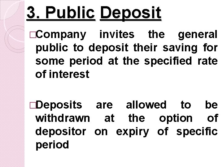 3. Public Deposit �Company invites the general public to deposit their saving for some