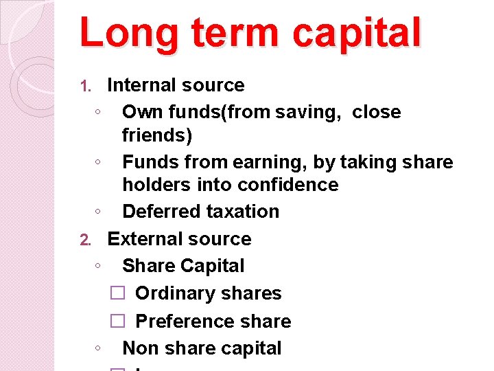 Long term capital 1. ◦ ◦ ◦ 2. ◦ ◦ Internal source Own funds(from