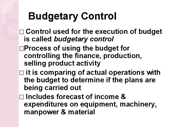Budgetary Control � Control used for the execution of budget is called budgetary control