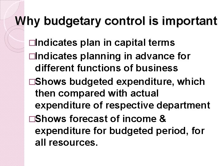 Why budgetary control is important �Indicates plan in capital terms �Indicates planning in advance