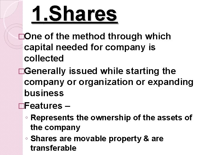 1. Shares �One of the method through which capital needed for company is collected