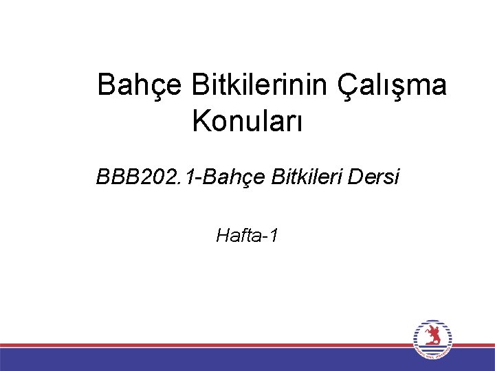 Bahçe Bitkilerinin Çalışma Konuları BBB 202. 1 -Bahçe Bitkileri Dersi Hafta-1 