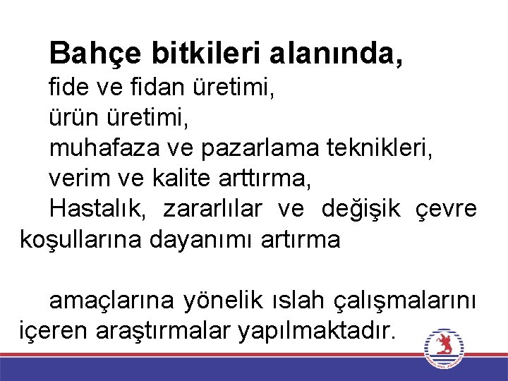 Bahçe bitkileri alanında, fide ve fidan üretimi, ürün üretimi, muhafaza ve pazarlama teknikleri, verim