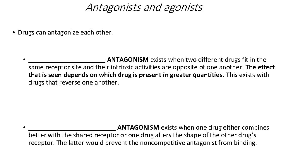 Antagonists and agonists • Drugs can antagonize each other. • ___________ ANTAGONISM exists when