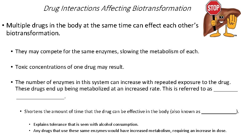 Drug Interactions Affecting Biotransformation • Multiple drugs in the body at the same time