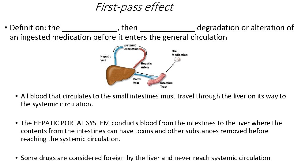 First-pass effect • Definition: the _______, then _______ degradation or alteration of an ingested