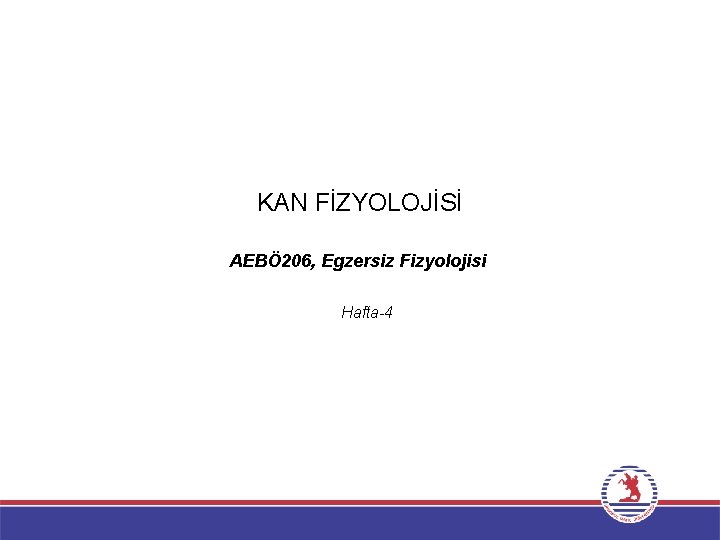KAN FİZYOLOJİSİ AEBÖ 206, Egzersiz Fizyolojisi Hafta-4 