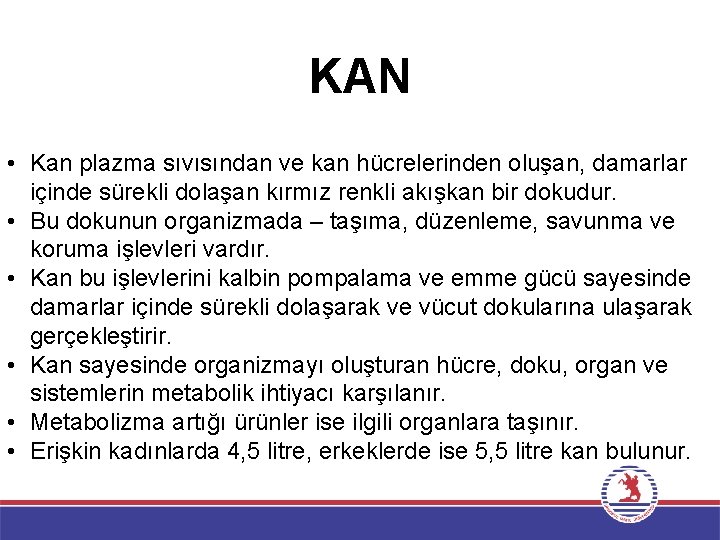 KAN • Kan plazma sıvısından ve kan hücrelerinden oluşan, damarlar içinde sürekli dolaşan kırmız