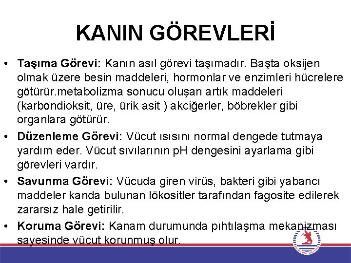 KANIN GÖREVLERİ • Taşıma Görevi: Kanın asıl görevi taşımadır. Başta oksijen olmak üzere besin