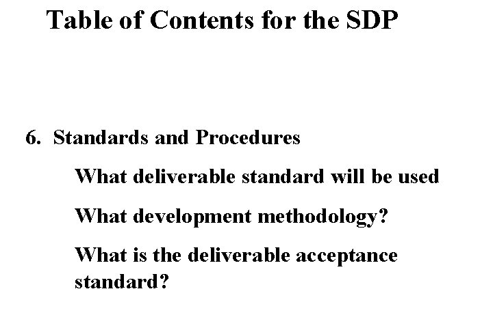 Table of Contents for the SDP 6. Standards and Procedures What deliverable standard will