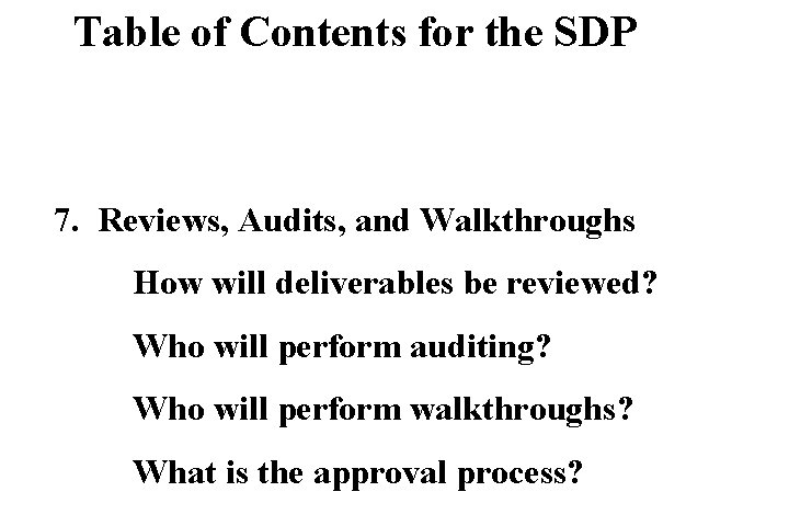 Table of Contents for the SDP 7. Reviews, Audits, and Walkthroughs How will deliverables