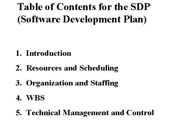 Table of Contents for the SDP (Software Development Plan) 1. Introduction 2. Resources and