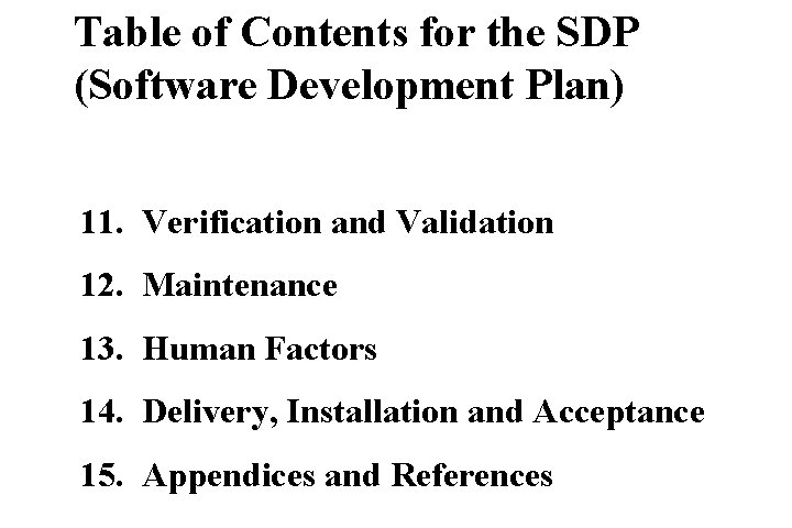 Table of Contents for the SDP (Software Development Plan) 11. Verification and Validation 12.