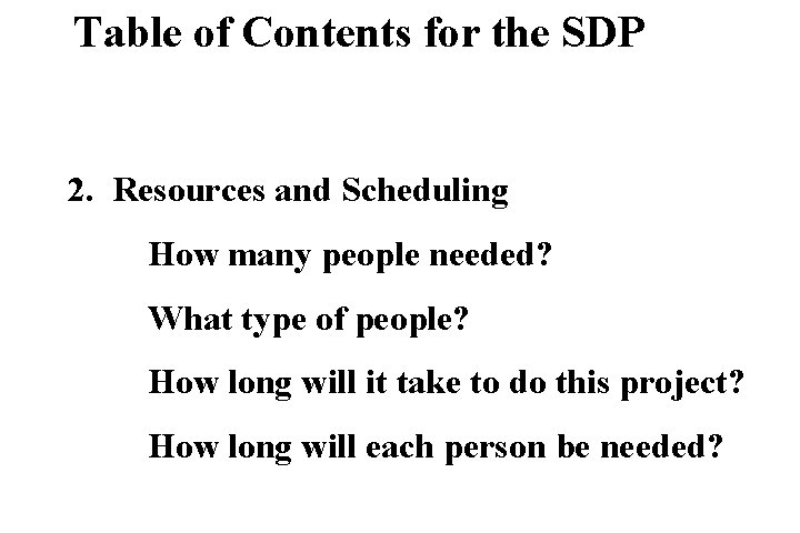 Table of Contents for the SDP 2. Resources and Scheduling How many people needed?