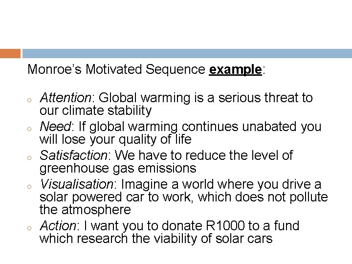 Monroe’s Motivated Sequence example: o o o Attention: Global warming is a serious threat