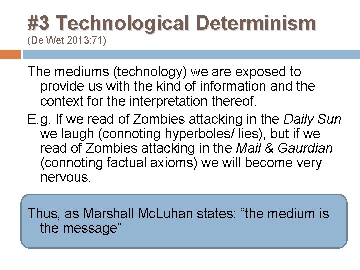 #3 Technological Determinism (De Wet 2013: 71) The mediums (technology) we are exposed to