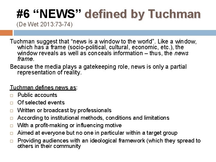 #6 “NEWS” defined by Tuchman (De Wet 2013: 73 -74) Tuchman suggest that “news