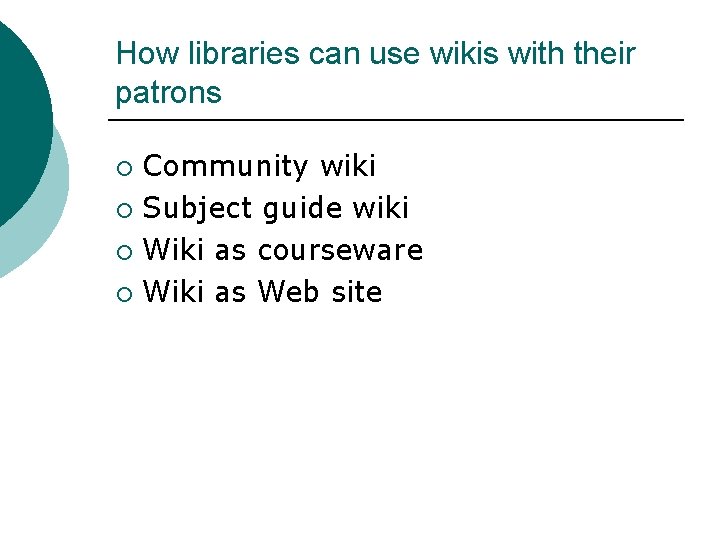 How libraries can use wikis with their patrons Community wiki ¡ Subject guide wiki