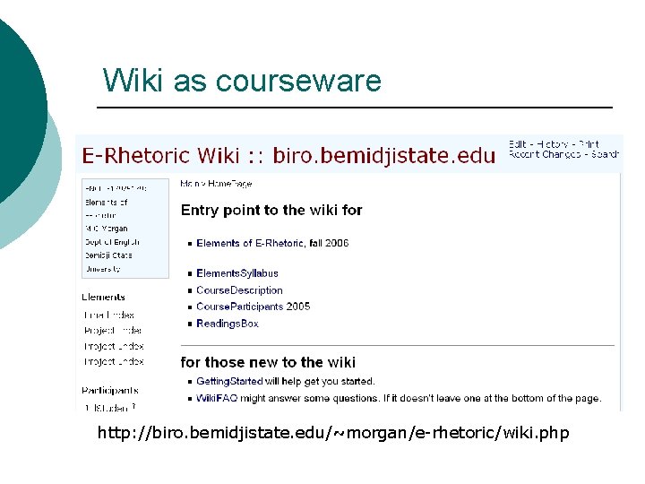 Wiki as courseware http: //biro. bemidjistate. edu/~morgan/e-rhetoric/wiki. php 