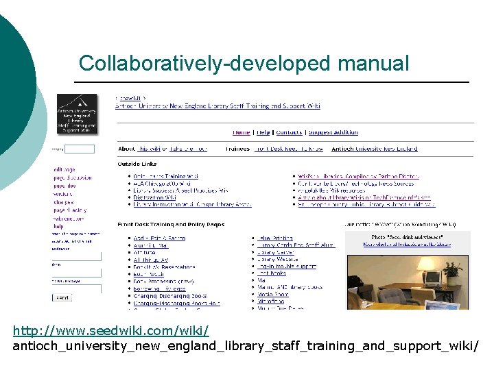 Collaboratively-developed manual http: //www. seedwiki. com/wiki/ antioch_university_new_england_library_staff_training_and_support_wiki/ 